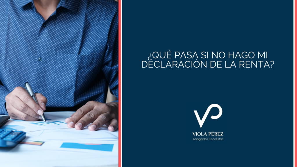 ¿Qué pasa si no presento la declaración de la renta? - Viola Pérez